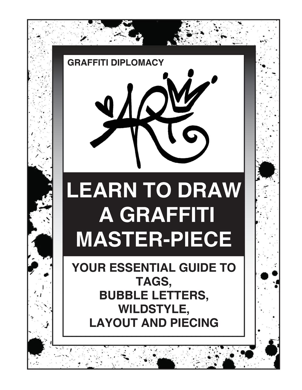 Learn To Draw A Graffiti Master-Piece: Your Essential Guide To Tags, Bubble Letters, Wildstyle, Layout And Piecing - MOCorrectionsbookstore.com
