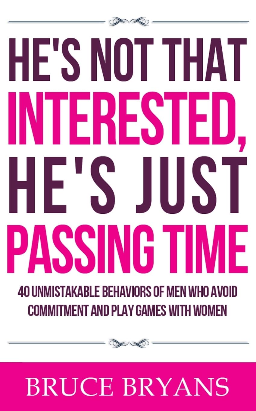 He's Not That Interested, He's Just Passing Time: 40 Unmistakable Behaviors Of Men Who Avoid Commitment And Play Games With Women (Smart Dating Books for Women) - MO Corrections Bookstore