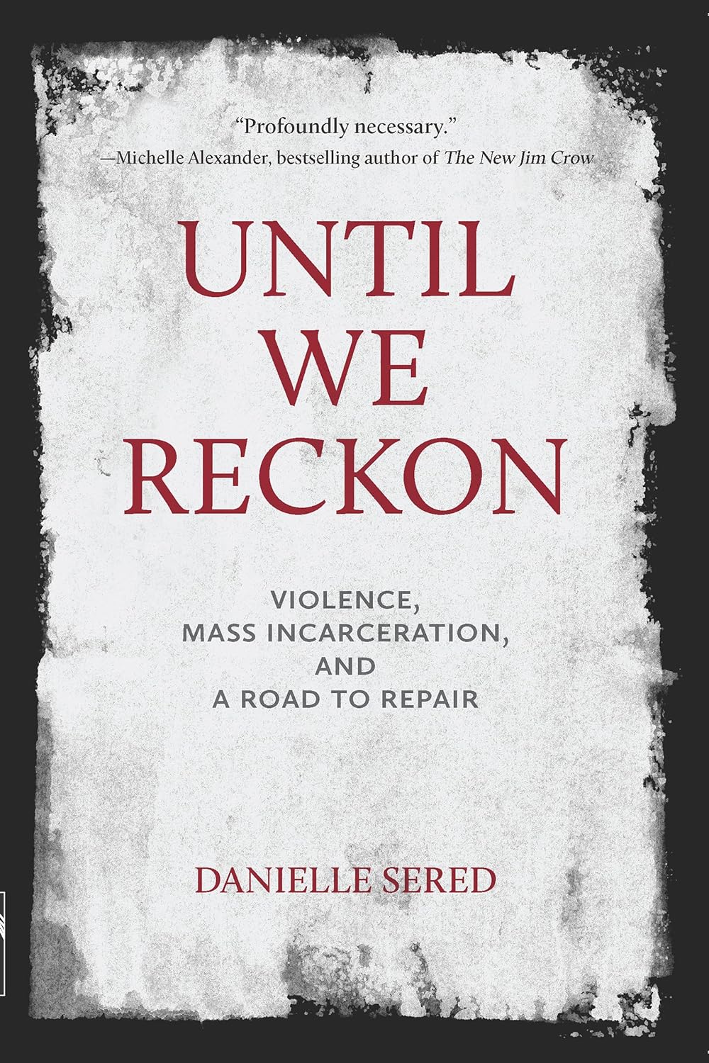 Until We Reckon: Violence, Mass Incarceration, and a Road to Repair - Two Rivers - MOCorrectionsbookstore.com