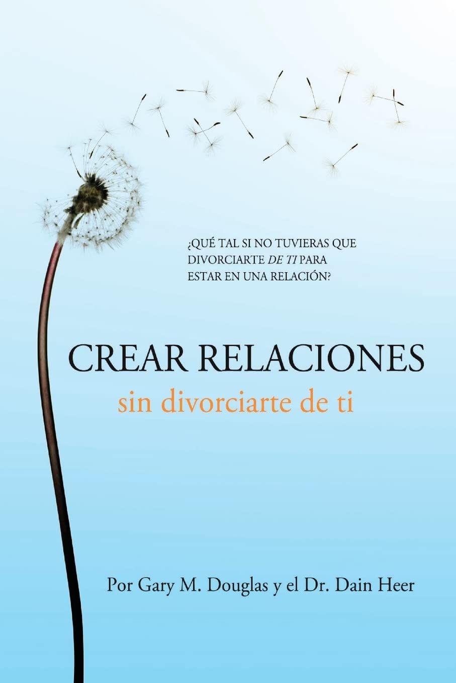 Crear relaciones sin divorciarte de ti (Spanish) (Spanish Edition) - MOCorrectionsbookstore.com
