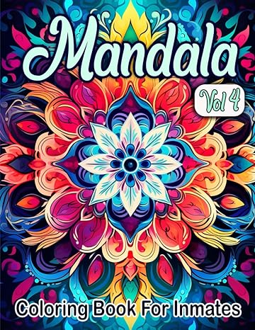 Mandala Coloring Book For Inmates Vol 4: 70 Coloring Pages For Adults With Beautiful Stress Relieving Designs for Relaxation, Mindfulness, Gift For Men Women In Jail And Mandala Lovers - MO Corrections Bookstore