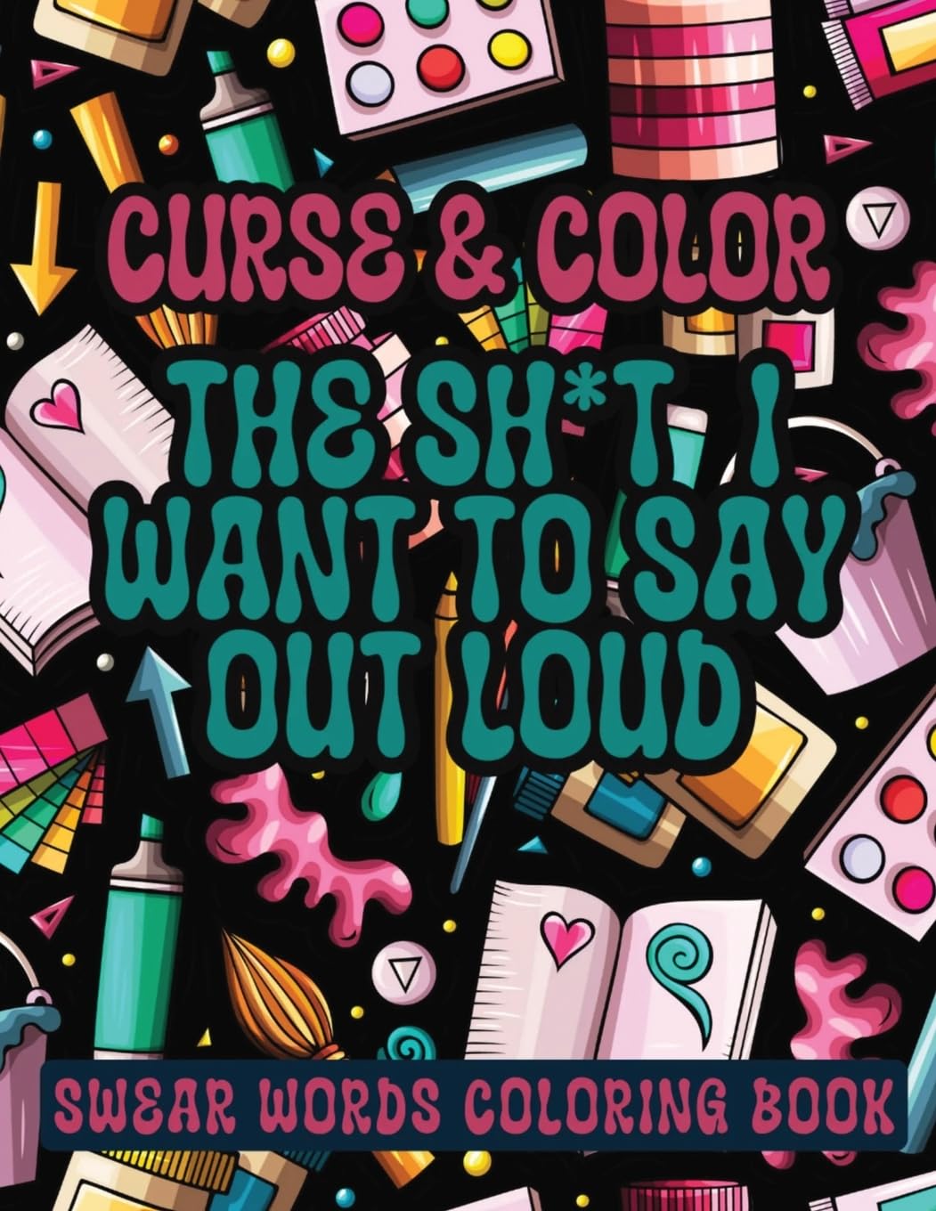 Cross and Color The Shi*t I Want to say Out Loud: Swear Words Coloring Book SureShot Books Publishing LLC 