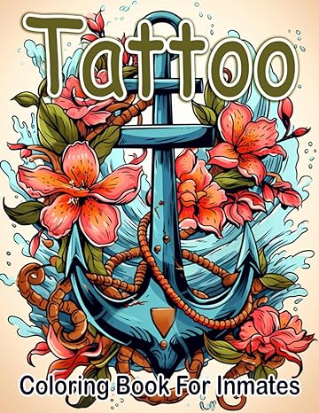 Tattoo Coloring Book For Inmates: 70 Coloring Pages For Adults With Beautiful Stress Relieving Designs for Relaxation, Mindfulness, Gift For Men Women In Jail And Tattoo Lovers - MO Corrections Bookstore