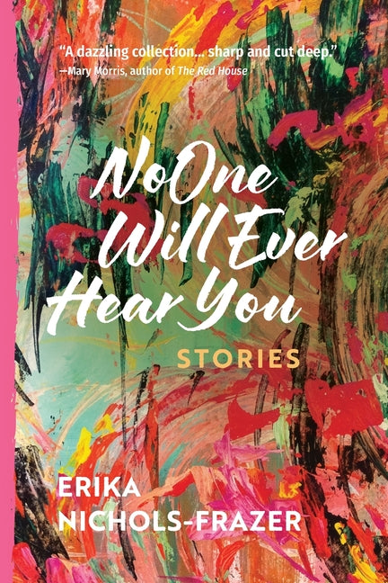 No One Will Ever Hear You: Stories by Nichols-Frazer, Erika
