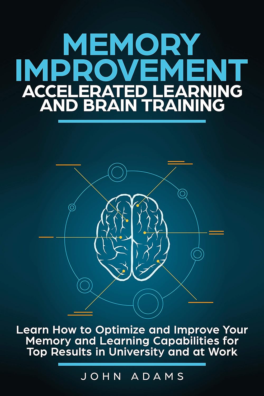 Memory Improvement, Accelerated Learning and Brain Training: Learn How to Optimize and Improve Your Memory and Learning Capabilities for Top Results i - MO Corrections Bookstore