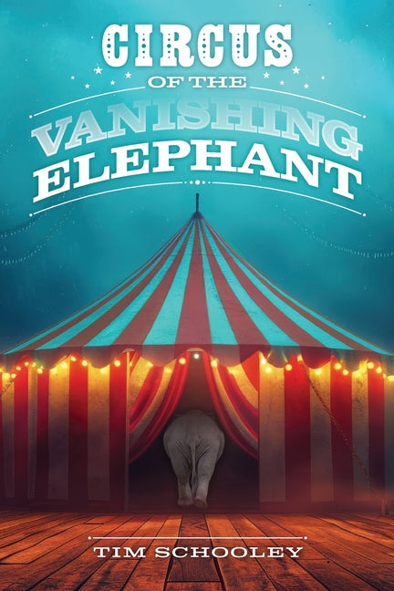 Circus of the Vanishing Elephant by Schooley, Tim