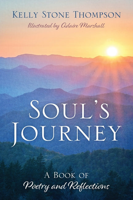 Soul's Journey: A Book of Poetry and Reflections by Thompson, Kelly Stone