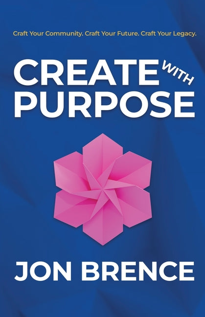 Create With Purpose by Brence, Jon