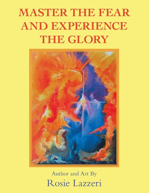 Master the Fear and Experience the Glory by Lazzeri, Rosie