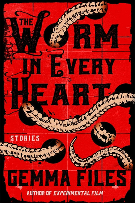 The Worm in Every Heart: Stories by Files, Gemma