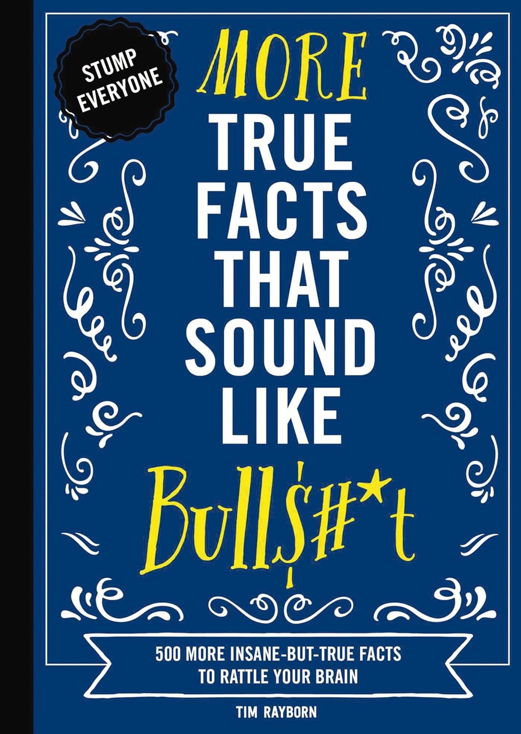 More True Facts That Sound Like Bull$#*t: 500 More Insane-But-True Facts to Rattle Your Brain (Fun Facts, Amazing Statistic, Humor Gift, Gift Books)Vo Paperback Cider Mill Press
