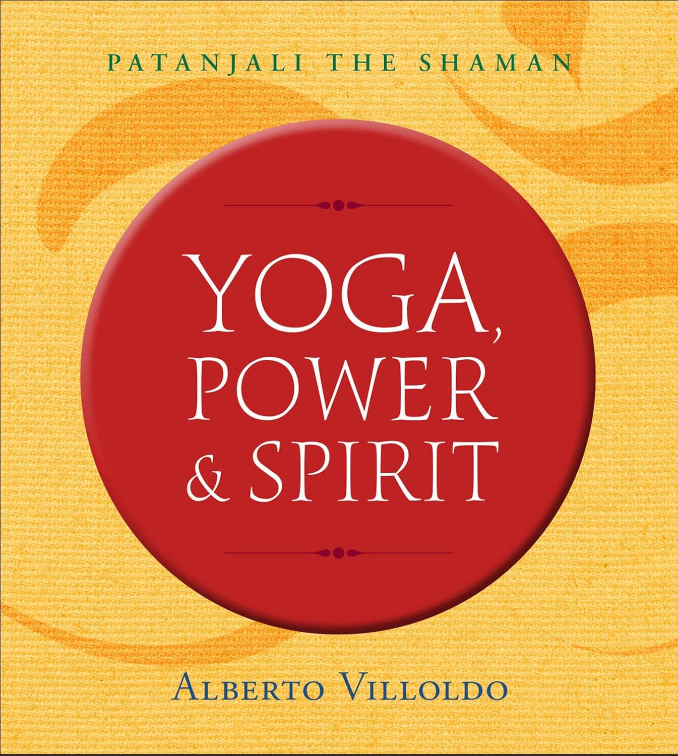 Yoga, Power & Spirit: Patanjali the Shaman by Villoldo, Alberto - MO Corrections Bookstore