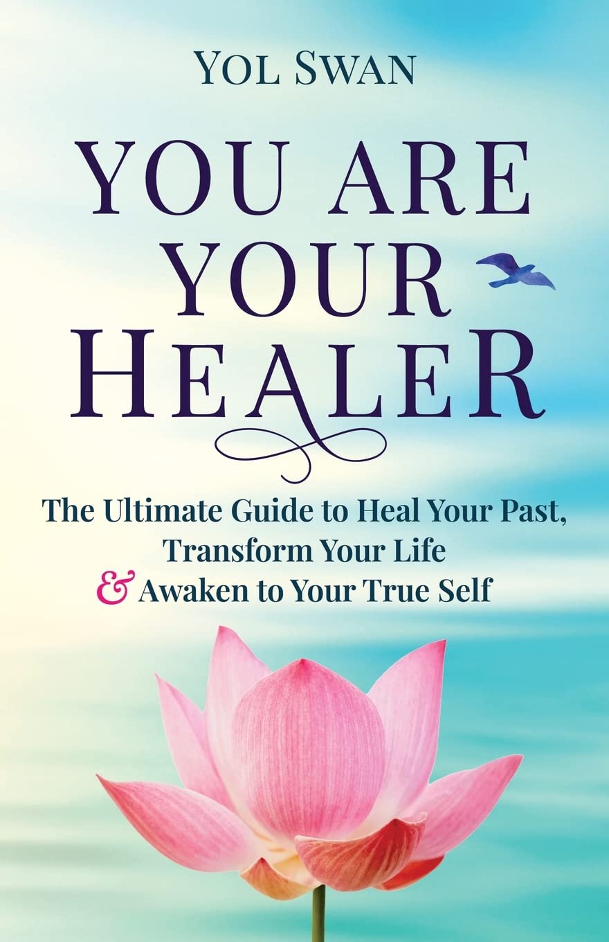 You Are Your Healer - The Ultimate Guide to Heal Your Past, Transform Your Life & Awaken to Your True Self - MO Corrections Bookstore