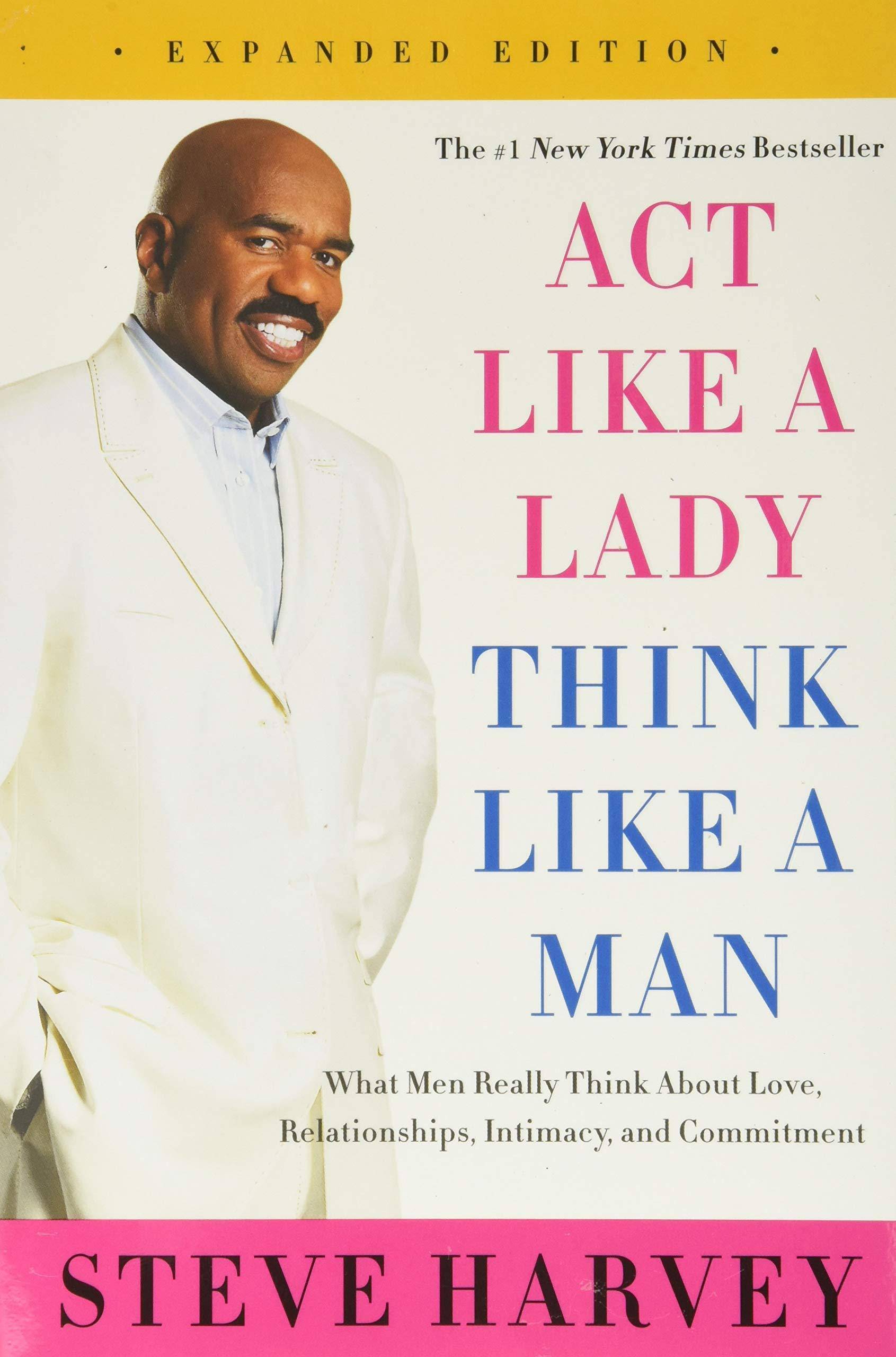 Act Like a Lady, Think Like a Man: What Men Really Think about Love, Relationships, Intimacy, and Commitment Family & Relationships | Love & Romance Harvey, Steve