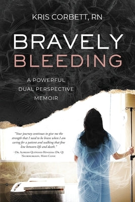 Bravely Bleeding: A Powerful Dual Perspective Memoir by Corbett, Kris