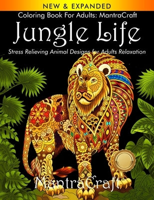 Coloring Book for Adults: MantraCraft Jungle Life: Stress Relieving Animal Designs for Adults Relaxation Paperback New Castle P&p
