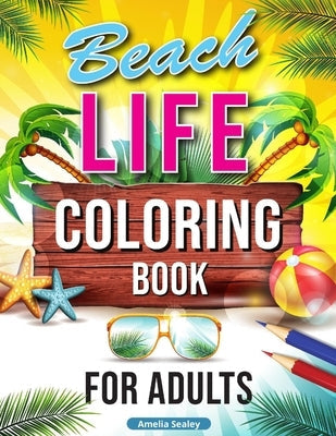 Beach Life Coloring Book for Adults: Relaxing Beach Holiday Scenes, Beautiful Summer Designs for Stress Relief, Beach Coloring Book Paperback Amelia Sealey