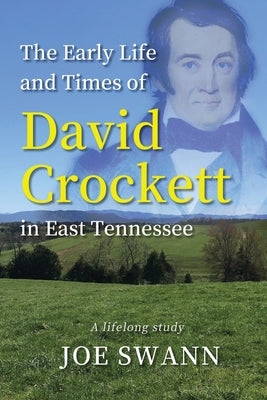 The Early Life and Times of David Crockett in East Tennessee: A Lifelong Study Paperback Mission Point Press