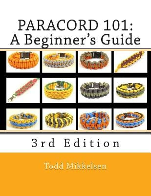 Paracord 101: A Beginner's Guide, 3rd Edition Paperback Createspace Independent Publishing Platform