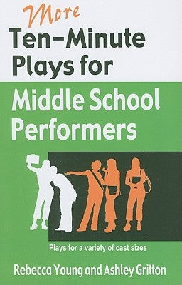 More Ten-Minute Plays for Middle School Performers: Plays for a Variety of Cast Sizes Paperback Meriwether Publishing
