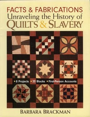 Facts & Fabrications: Unraveling the History of Quilts & Slavery - Print-On-Demand Edition Paperback C&T Publishing