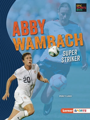 Abby Wambach: Super Striker Paperback Lerner Publications (Tm)