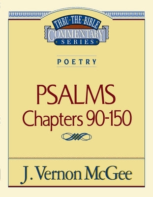 Thru the Bible Vol. 19: Poetry (Psalms 90-150): 19 by McGee, J. Vernon