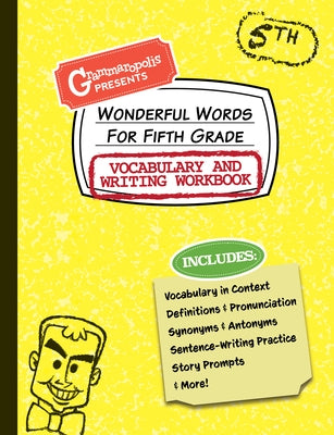 Wonderful Words for Fifth Grade Vocabulary and Writing Workbook: Definitions, Usage in Context, Fun Story Prompts, & More Paperback Grammaropolis