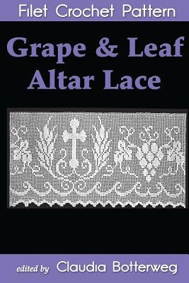 Grape & Leaf Altar Lace Filet Crochet Pattern: Complete Instructions and Chart Paperback Createspace Independent Publishing Platform