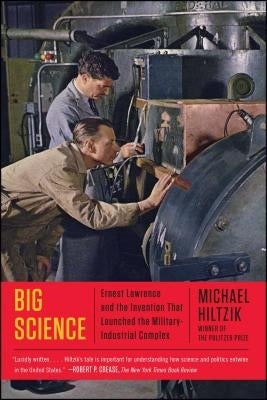 Big Science: Ernest Lawrence and the Invention That Launched the Military-Industrial Complex Paperback Simon & Schuster