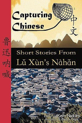 Capturing Chinese: Short Stories From Lu Xun's Nahan Paperback Capturing Chinese Publications