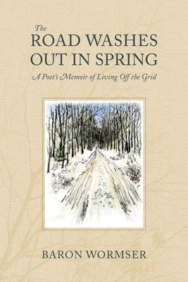 The Road Washes Out in Spring: A Poet's Memoir of Living Off the Grid Paperback Brandeis University Press