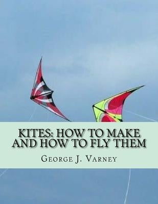 Kites: How To Make and How To Fly Them Paperback Createspace Independent Publishing Platform