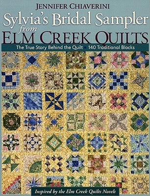 Sylvia's Bridal Sampler from ELM Creek Quilts-Print on Demand Edition: The True Story Behind the Quilt - 140 Traditional Blocks Paperback C&T Publishing