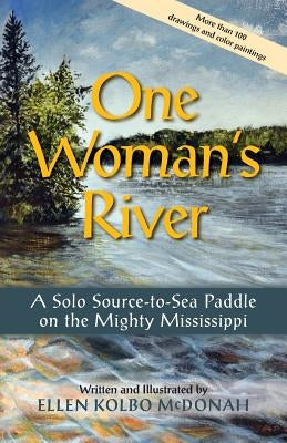 One Woman's River: A Solo Source-to-Sea Paddle on the Mighty Mississippi Paperback Prairie River Publishing