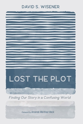 Lost the Plot: Finding Our Story in a Confusing World Paperback Resource Publications (CA)