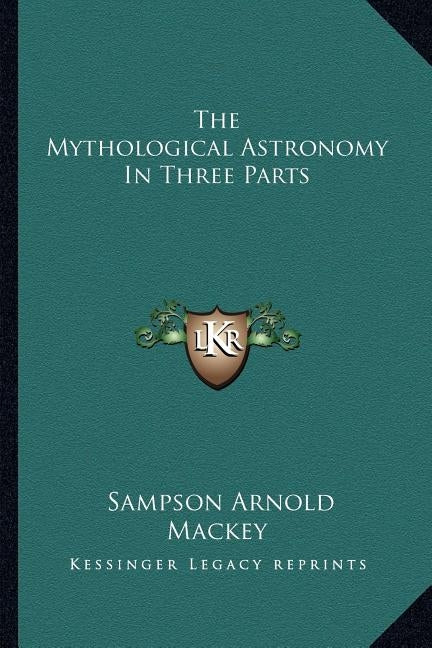The Mythological Astronomy In Three Parts Paperback Kessinger Publishing