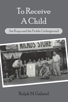 To Receive a Child: Jim Kopp and the Prolife Underground Paperback Cadmus Publishing