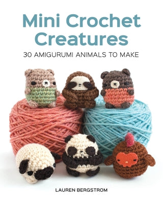 Mini Crochet Creatures: 30 Amigurumi Animals to Make GMC Publications