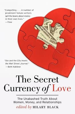 The Secret Currency of Love: The Unabashed Truth about Women, Money, and Relationships Paperback William Morrow & Company