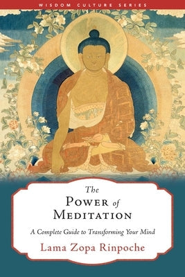 The Power of Meditation: A Complete Guide to Transforming Your Mind Paperback Wisdom Publications