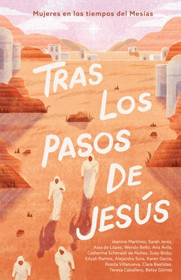 Tras Los Pasos de Jesús: Mujeres En Los Tiempos del Mesías by B&h Español Editorial