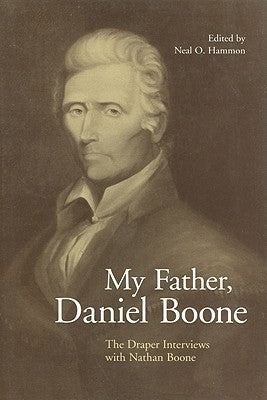 My Father, Daniel Boone: The Draper Interviews with Nathan Boone Paperback University Press of Kentucky