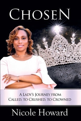 Chosen: A Lady's Journey from Called, to Crushed, to Crowned Paperback Christian Living Books