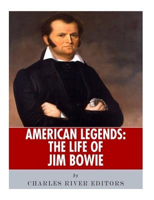American Legends: The Life of Jim Bowie Paperback Createspace Independent Publishing Platform