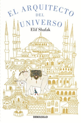 El Arquitecto del Universo / The Architect's Apprentice by Shafak, Elif