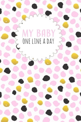 My Baby One Line a Day: Five Year Memory Book for new Moms. Paperback Independently Published