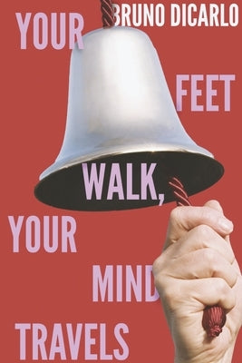 Your Feet Walk, Your Mind Travels Paperback Bookbaby