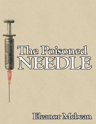The Poisoned Needle: Suppressed Facts About Vaccinations by McBean, Eleanor