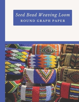 Seed Bead Weaving Loom Round Graph Paper: Bonus Materials List Sheets Included for Each Graph Pattern Design Paperback Independently Published